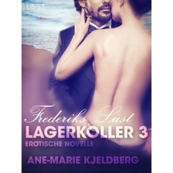 Lagerkoller 3 - Frederiks Lust: Erotische Novelle