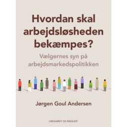 Hvordan skal arbejdsløsheden bekæmpes? Vælgernes syn på arbejdsmarkedspolitikken