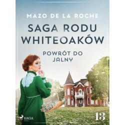 Saga rodu Whiteoaków 13 - Powrót do Jalny