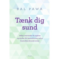 Tænk dig sund: Sådan overvinder du sygdom og styrker dit immunforsvar ved at kontrollere kronisk stress