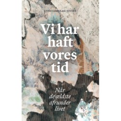 Vi har haft vores tid: Når de ældste afrunder livet