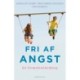 Fri af angst. En forældrehåndbog: Fri af angst. En forældrehåndbog