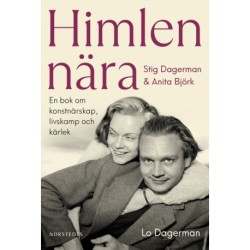 Himlen nära : Stig Dagerman och Anita Björk - en bok om konstnärskap, livskamp och kärlek