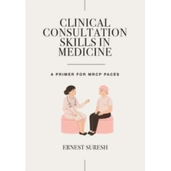 Clinical Consultation Skills in Medicine: A Primer for MRCP PACES