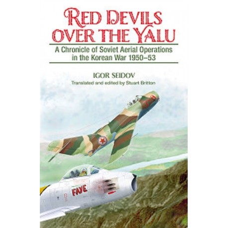 Red Devils over the Yalu: A Chronicle of Soviet Aerial Operations in the Korean War 1950-53