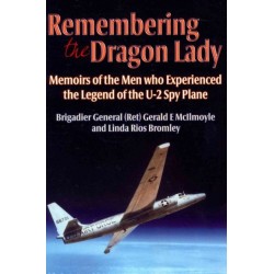Remembering the Dragon Lady: Memoirs of the Men who Experienced the Legend of the U-2 Spy Plane