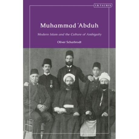 Muhammad ‘Abduh: Modern Islam and the Culture of Ambiguity