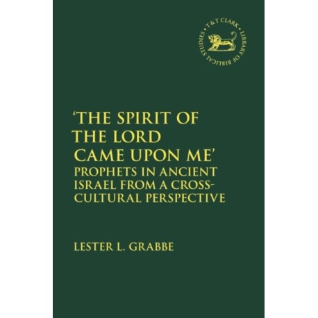 The Spirit of the Lord Came Upon Me': Prophets in Ancient Israel from a Cross-Cultural Perspective
