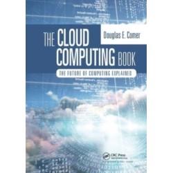 The Cloud Computing Book: The Future of Computing Explained