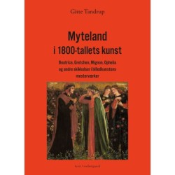 Myteland i 1800-tallets kunst: Beatrice, Gretchen, Mignon, Ophelia og andre skikkelser i billedkunstens mesterværker