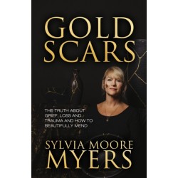 Gold Scars: The Truth About Grief, Loss and Trauma and How to Beautifully Mend
