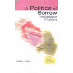 A Politics Of Sorrow – The Disintegration of Yugoslavia