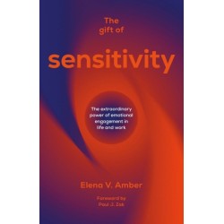The Gift of Sensitivity: The extraordinary power of emotional engagement in life and work