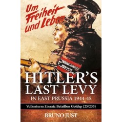 Hitler’s Last Levy in East Prussia: Volkssturm Einsatz Bataillon Goldap (25/235) 1944-45