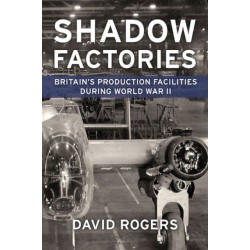 Shadow Factories: Britain’s Production Facilities and the Second World War