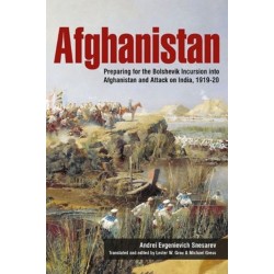 Afghanistan: Preparing for the Bolshevik Incursion into Afghanistan and Attack on India, 1919-20