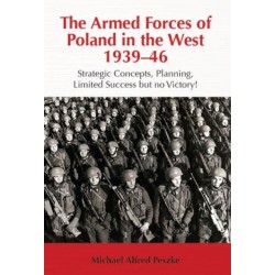 The The Armed Forces of Poland in the West 1939-46: Strategic Concepts, Planning, Limited Success but no Victory!