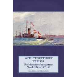With Tegetthoff at Lissa: The Memoirs of an Austrian Naval Officer 1861-66