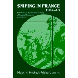 Sniping in France 1914-18: With Notes on the Scientific Training of Scouts, Observers, and Snipers