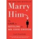 Marry Him: The Case for Settling for Mr. Good Enough