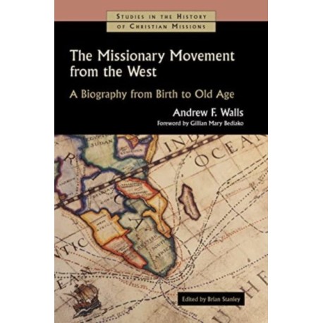 The Missionary Movement from the West: A Biography from Birth to Old Age