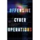 Offensive Cyber Operations: Understanding Intangible Warfare