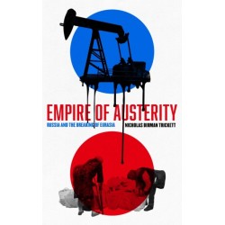 Empire of Austerity: Russia and the Breaking of Eurasia