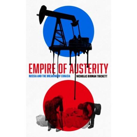 Empire of Austerity: Russia and the Breaking of Eurasia