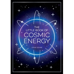The Little Book of Cosmic Energy: A Beginner’s Guide to Harnessing the Power of the Universe