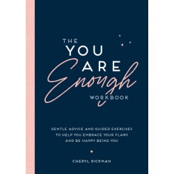 The You Are Enough Workbook: Gentle Advice and Guided Exercises to Help You Embrace Your Flaws and Be Happy Being You