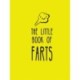 The Little Book of Farts: Everything You Didn't Need to Know and More!
