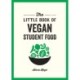 The Little Book of Vegan Student Food: Easy Vegan Recipes for Tasty, Healthy Eating on a Budget