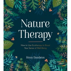Nature Therapy: How to Use Ecotherapy to Boost Your Sense of Well-Being