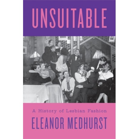 Unsuitable: A History of Lesbian Fashion