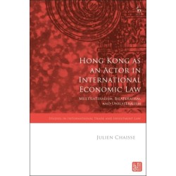 Hong Kong as an Actor in International Economic Law: Multilateralism, Bilateralism, and Unilateralism