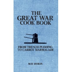 The Great War Cook Book: From Trench Pudding to Carrot Marmalade