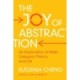 The Joy of Abstraction: An Exploration of Math, Category Theory, and Life