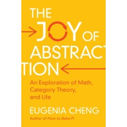 The Joy of Abstraction: An Exploration of Math, Category Theory, and Life