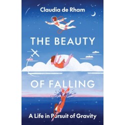 The Beauty of Falling: A Life in Pursuit of Gravity