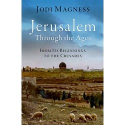 Jerusalem through the Ages: From Its Beginnings to the Crusades
