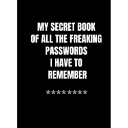 My Secret Book of All The Freaking Passwords I Have To Remember: Password Logbog