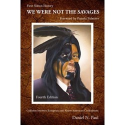 We Were Not The Savages, First Nations History: The Collision Between European and Native American Civilizations
