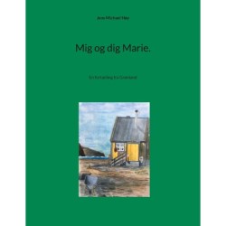 Mig og dig Marie.: En fortælling fra Grønland