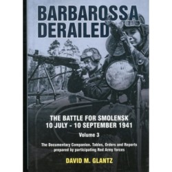 Barbarossa Derailed: The Battle for Smolensk 10 July-10 September 1941: Volume 3 - The Documentary Companion