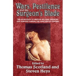 Wars, Pestilence and the Surgeon's Blade: The Evolution of British Military Medicine and Surgery during the Nineteenth Century