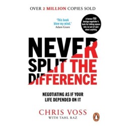Never Split the Difference: Negotiating as if Your Life Depended on It