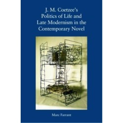 J. M. Coetzee's Politics of Life and Late Modernism in the Contemporary Novel
