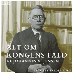 Del 1: Temaer, sprog og persongalleri - Alt om Kongens Fald af Johannes V. Jensen