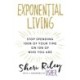 Exponential Living: STOP SPENDING 100% OF YOUR TIME ON 10% OF WHO YOU ARE