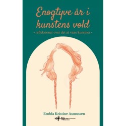 Enogtyve år i Kunstens vold: refleksioner over det at være kunstner